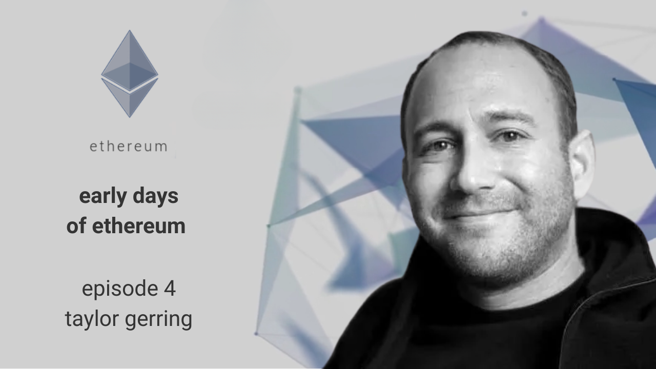 Early Days of Ethereum - Episode 4 - Taylor Gerring