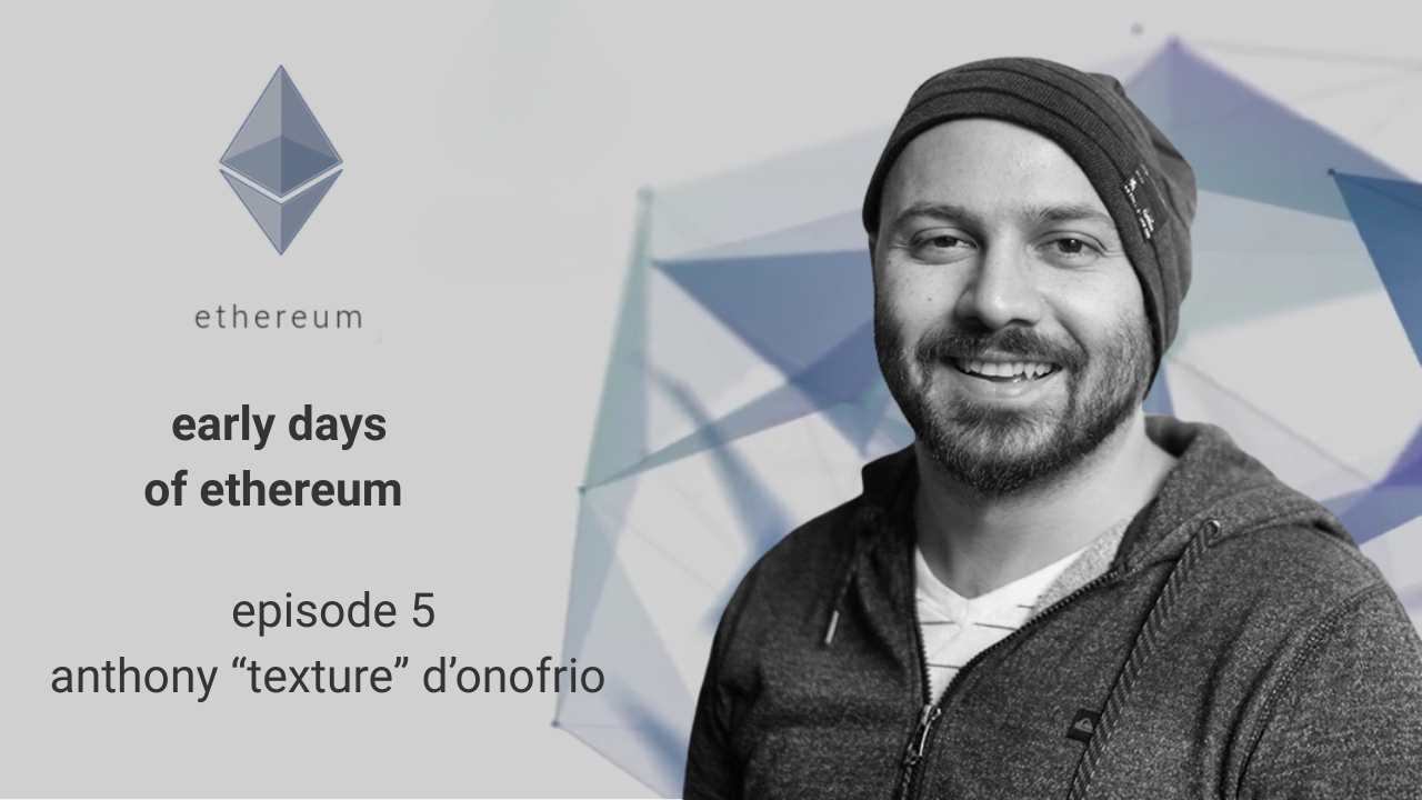 Early Days of Ethereum - Episode 5 - Anthony 'Texture' D'Onofrio